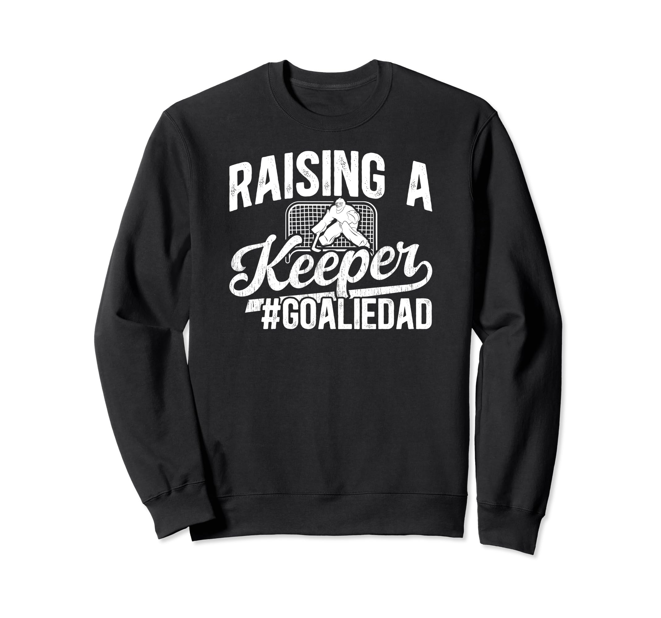 Raising Keeper Hockey Goalie Dad Ice Sweatshirt - Graphic Print Men Women - T-Shirt, Sweatshirt, Hoodie