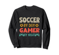 Funny Soccer Day Gamer Night Sweatshirt - Casual Everyday Wear Men Women - T-Shirt, Sweatshirt, Hoodie