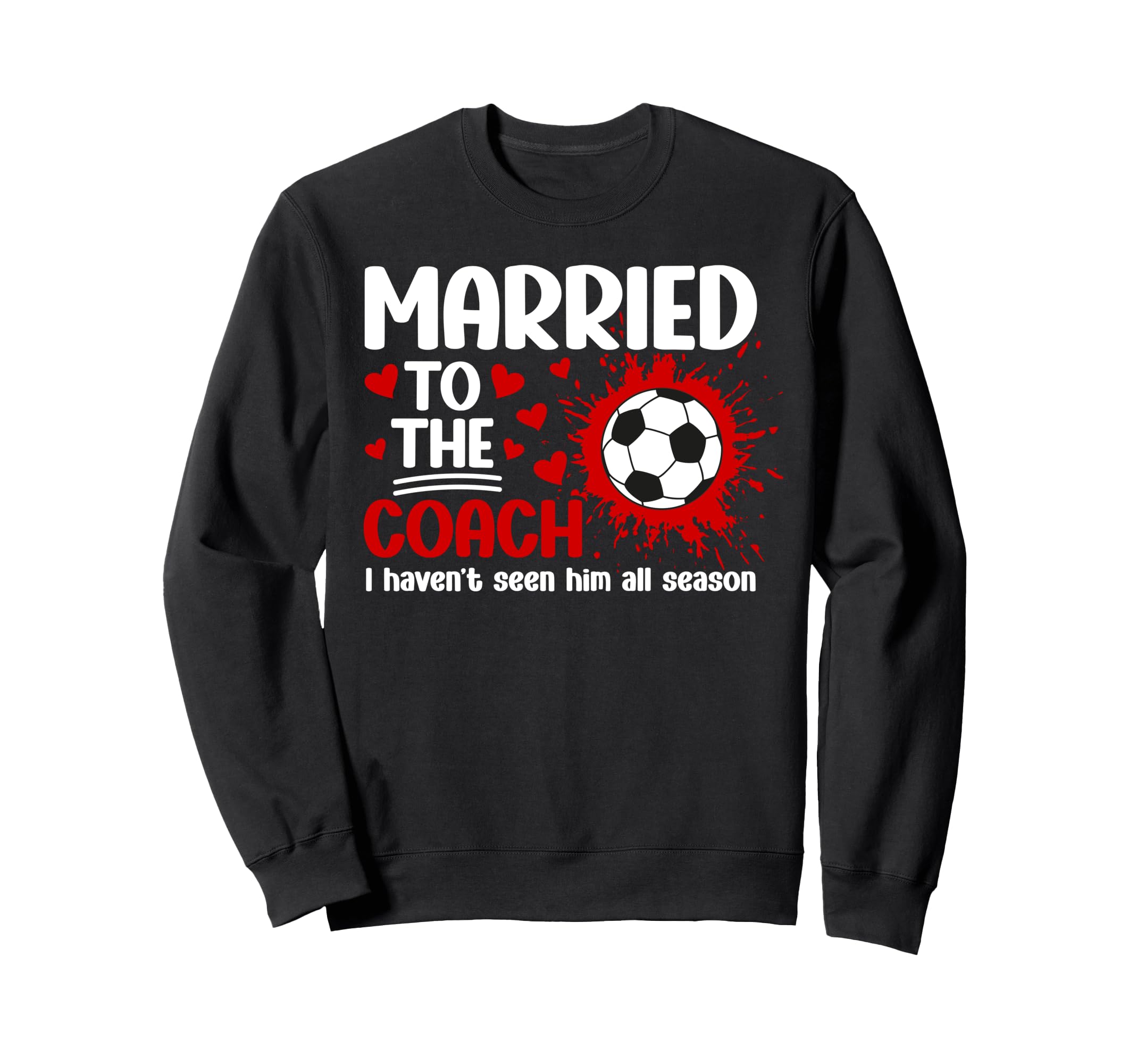 Married To Coach Soccer Coach Sweatshirt - Fun Novelty Design Men Women - T-Shirt, Sweatshirt, Hoodie