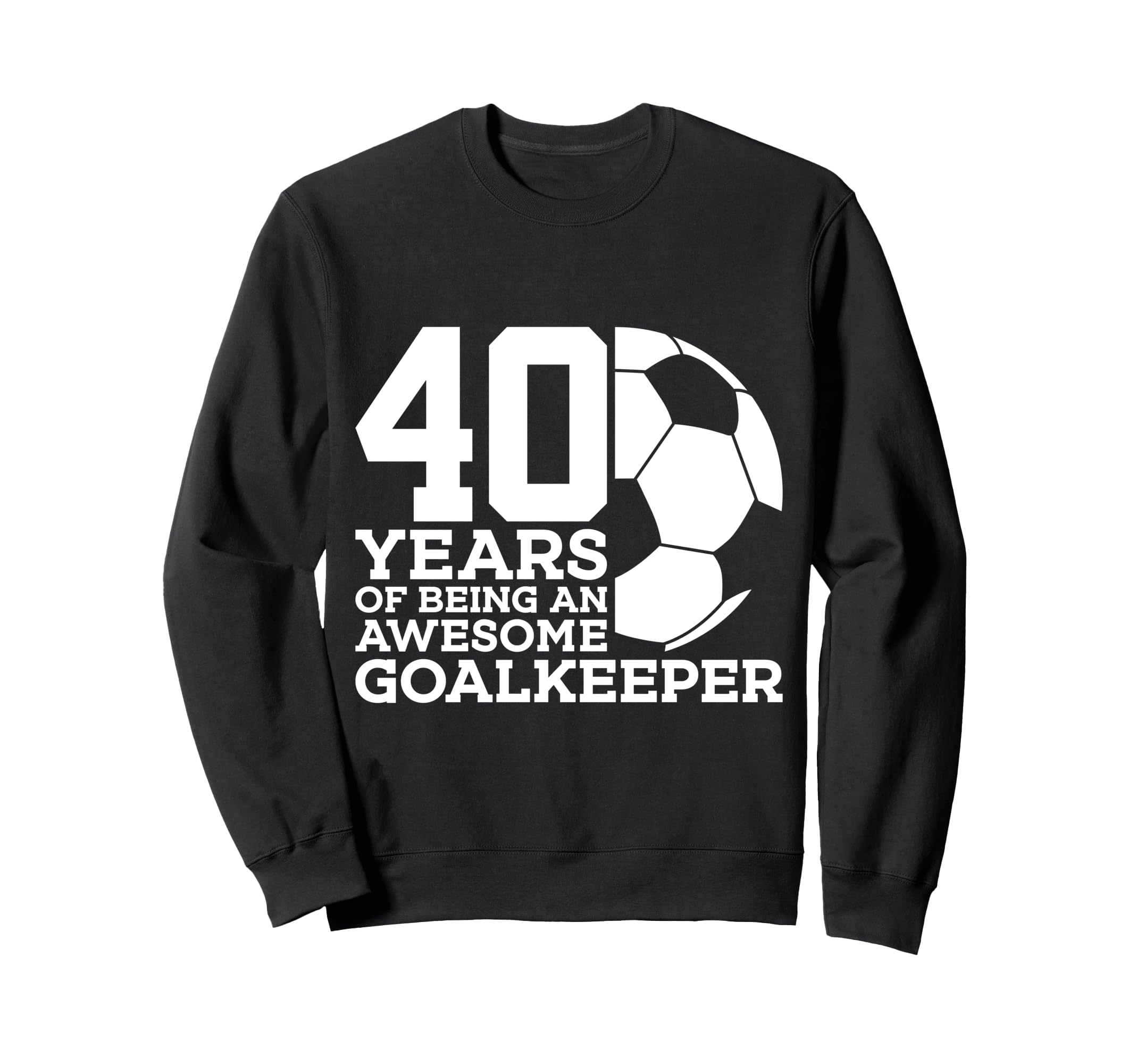Soccer 40 Years Awesome Soccer Sweatshirt - Fun Novelty Design for Adults - T-Shirt, Sweatshirt, Hoodie