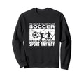 Soccer Is Smart People Funny Soccer Sweatshirt - Streetwear Style Unisex - T-Shirt, Sweatshirt, Hoodie