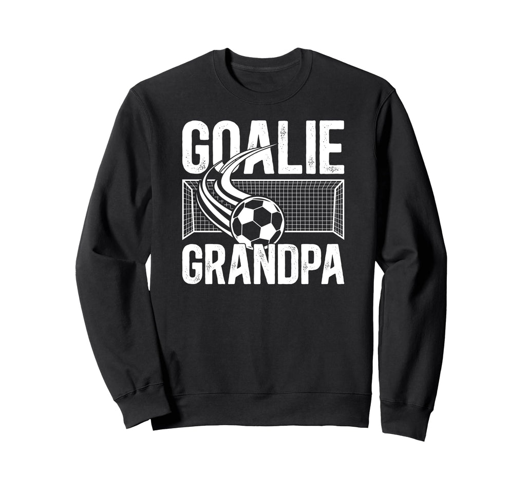 Soccer Goalie Grandpa Soccer Sweatshirt - Streetwear Style Men Women - T-Shirt, Sweatshirt, Hoodie
