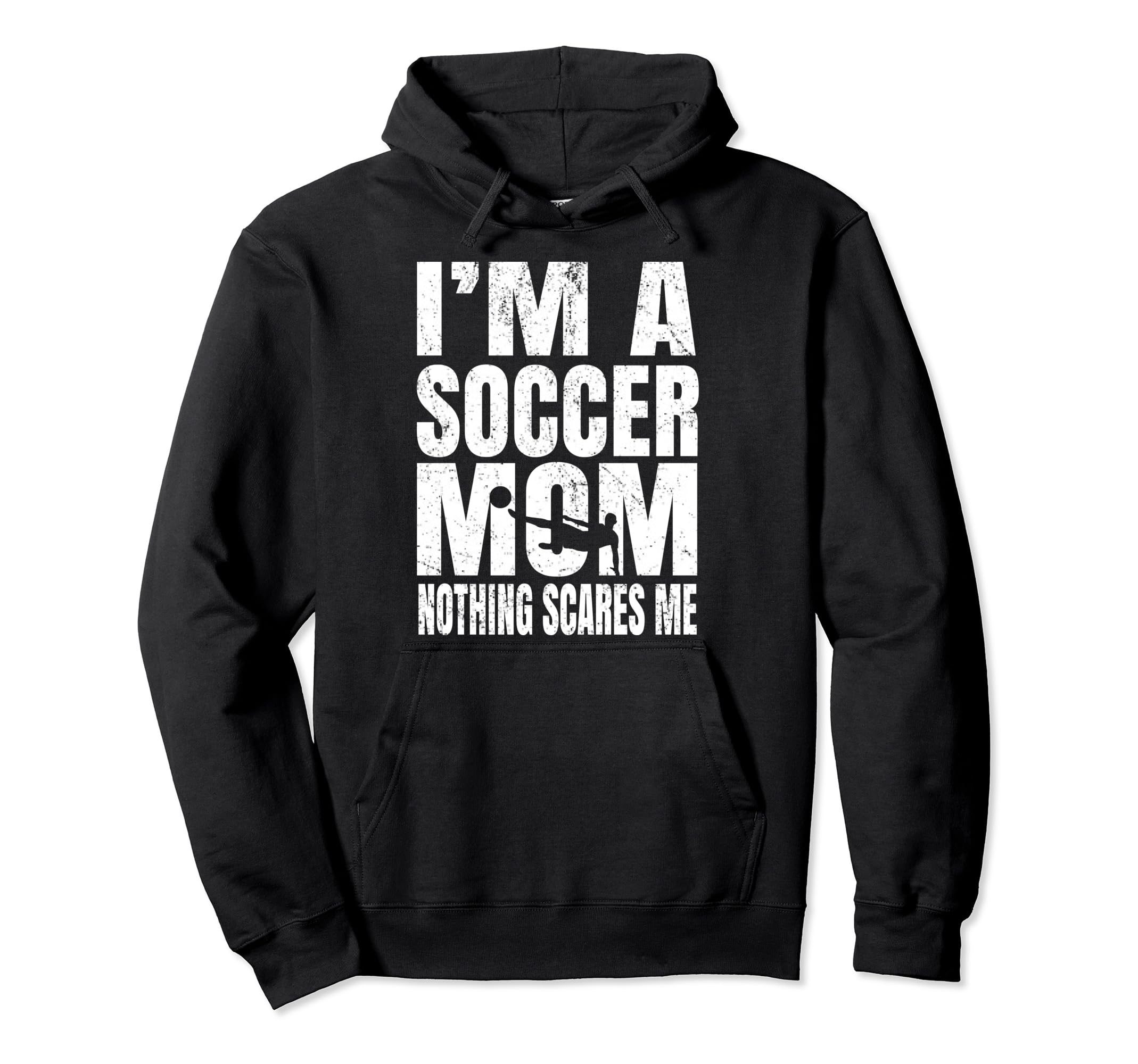 Im Soccer Mom Nothing Scares Me Footballers Hoodie - Trendy Graphic Unisex - T-Shirt, Sweatshirt, Hoodie