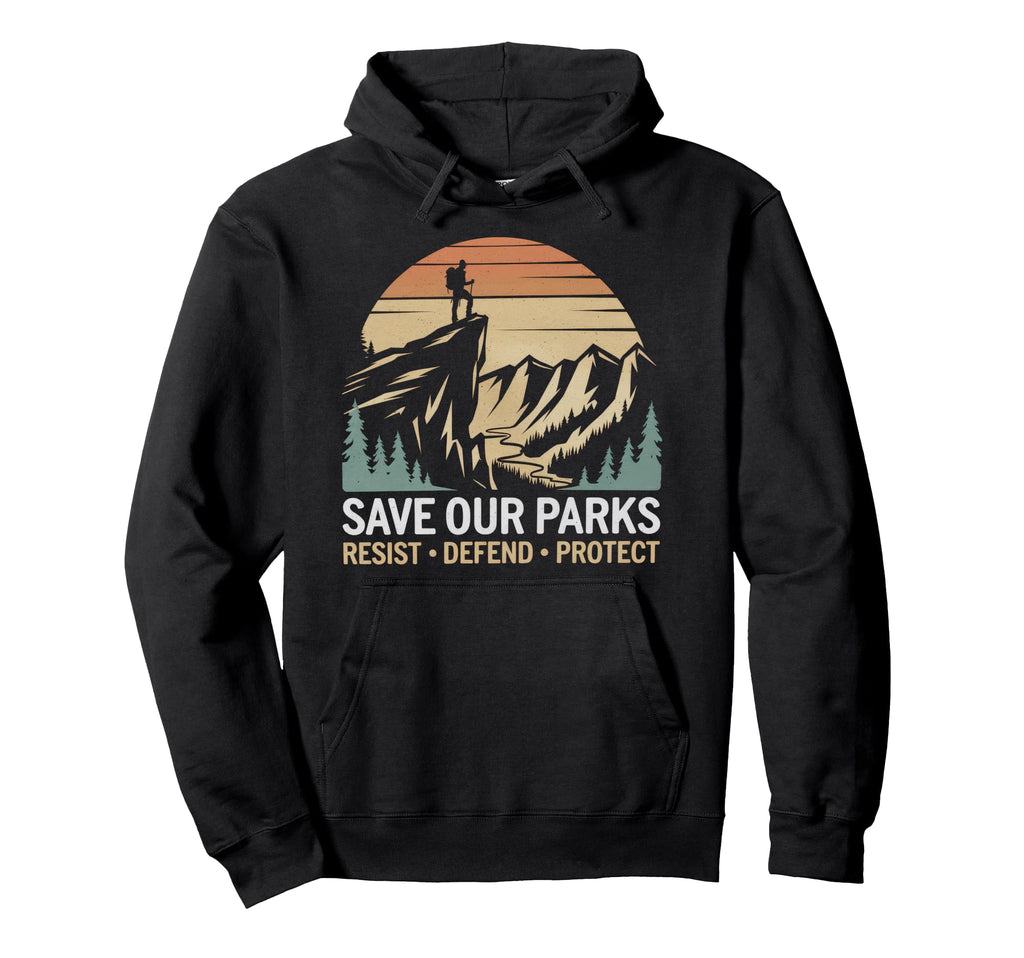 Save Our Parks Protect National Hoodie - Casual Everyday Wear Men Women - T-Shirt, Sweatshirt, Hoodie