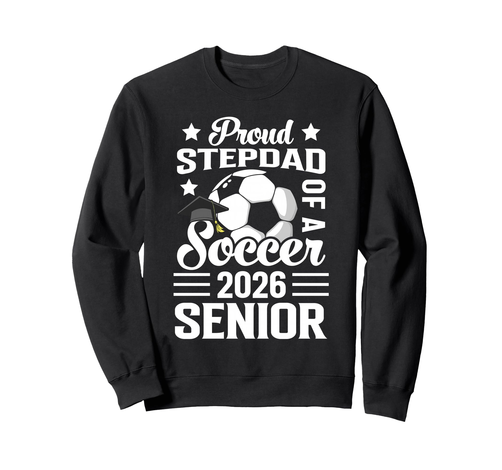 Proud Stepdad Soccer Senior 2026 Sweatshirt - Trendy Graphic Unisex - T-Shirt, Sweatshirt, Hoodie