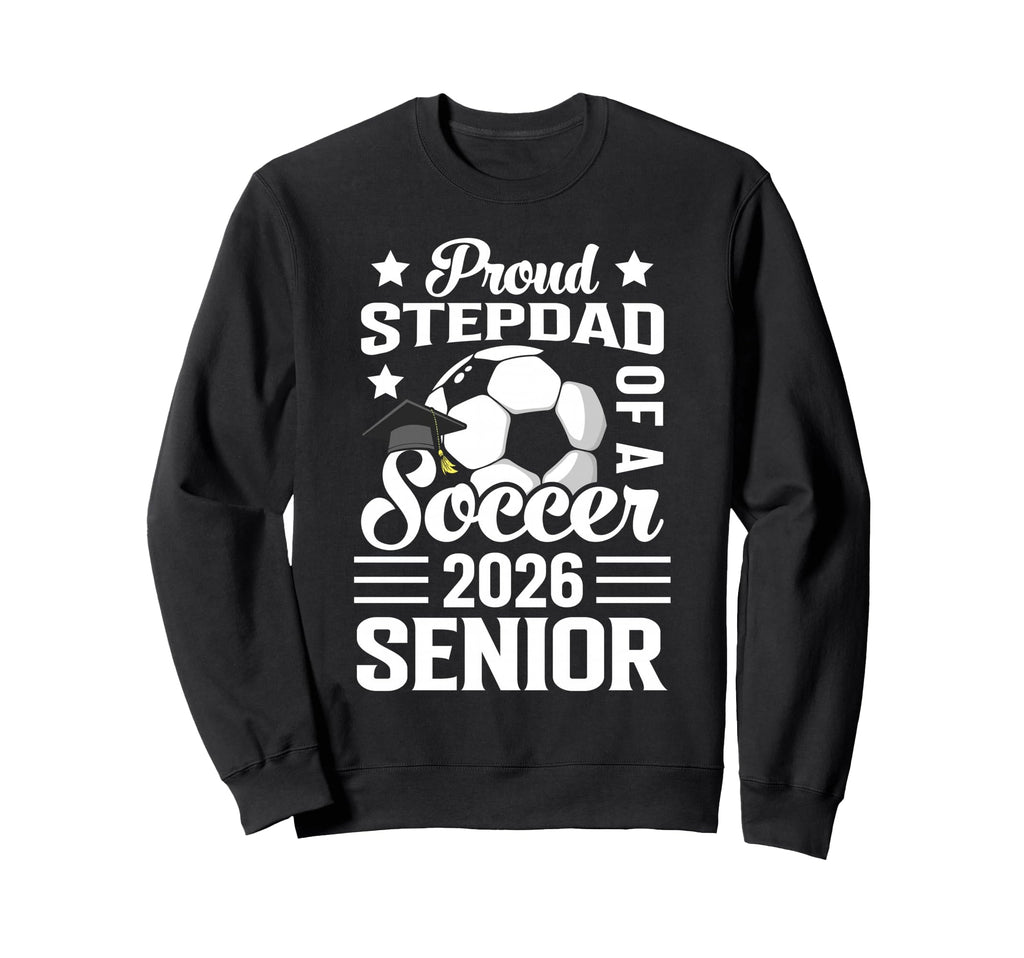 Proud Stepdad Soccer Senior 2026 Sweatshirt - Custom Art Print Unisex - T-Shirt, Sweatshirt, Hoodie
