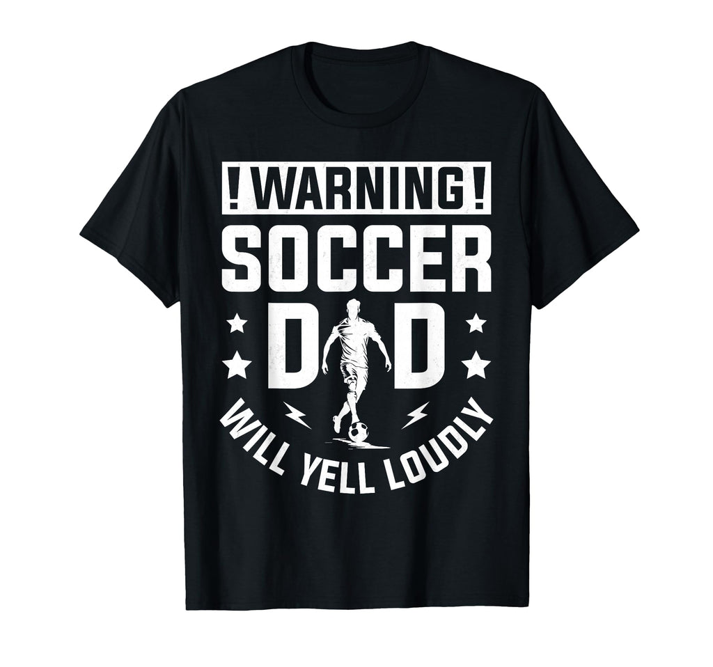 Warning Soccer Dad Yell Loudly Soccer T-Shirt - Novelty Apparel Unisex - T-Shirt, Sweatshirt, Hoodie