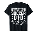 Warning Soccer Dad Yell Loudly Soccer T-Shirt - Novelty Apparel Unisex - T-Shirt, Sweatshirt, Hoodie