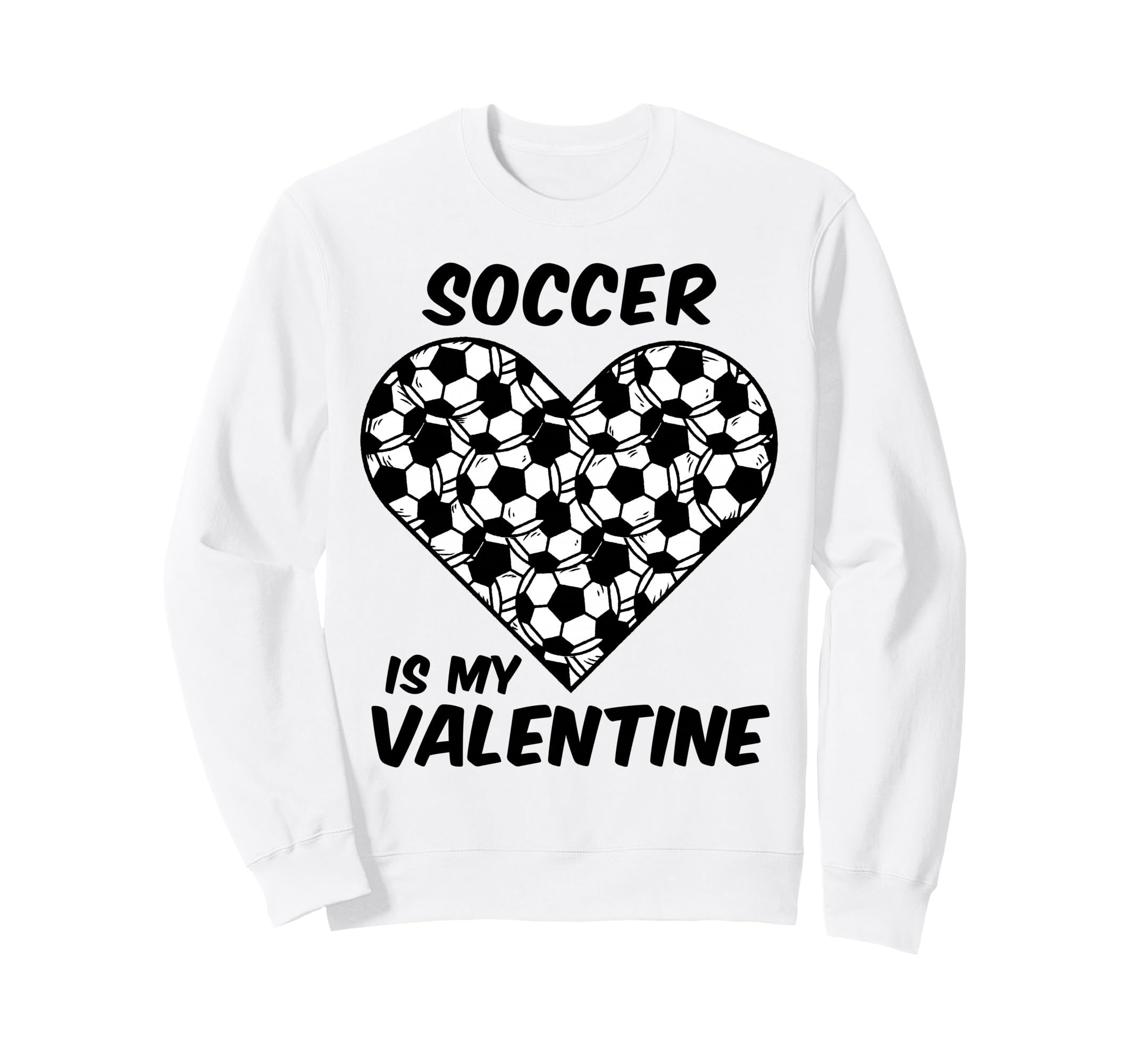 Soccer Is My Valentine Funny Sweatshirt - Unique Graphic for Adults - T-Shirt, Sweatshirt, Hoodie