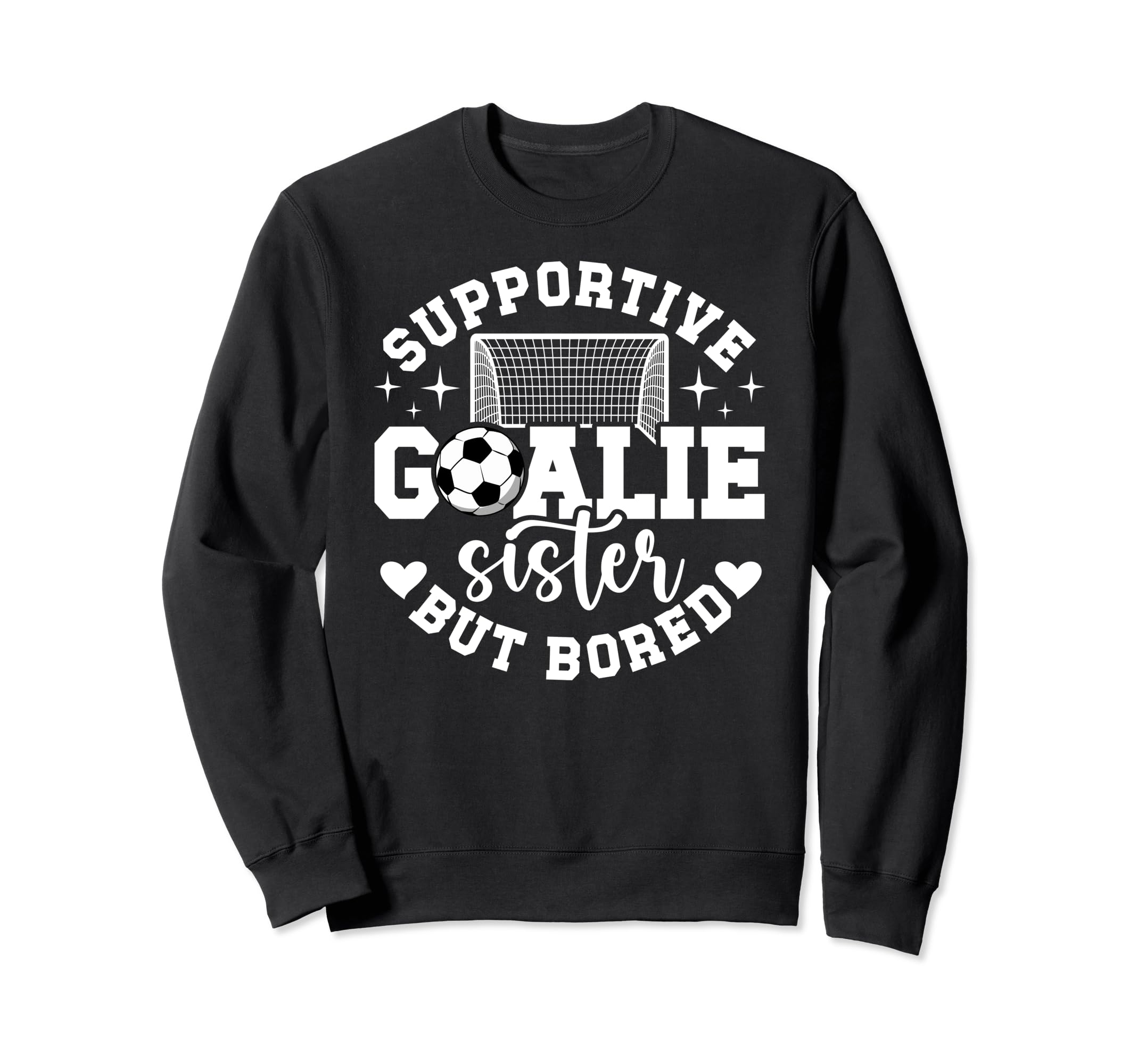 Soccer Goalie Sister Supportive Soccer Sweatshirt - Unique Graphic Unisex - T-Shirt, Sweatshirt, Hoodie