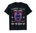 Funny I Know I Play Like Try To Keep Up T-Shirt - Custom Art Print Unisex - T-Shirt, Sweatshirt, Hoodie