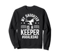 My Daughter Is Soccer Goalkeeper Dad Sweatshirt - Graphic Print Men Women - T-Shirt, Sweatshirt, Hoodie