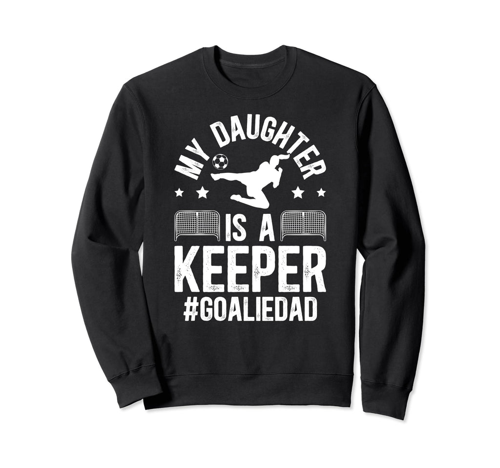 My Daughter Is Soccer Sweatshirt - Casual Everyday Wear Men Women - T-Shirt, Sweatshirt, Hoodie
