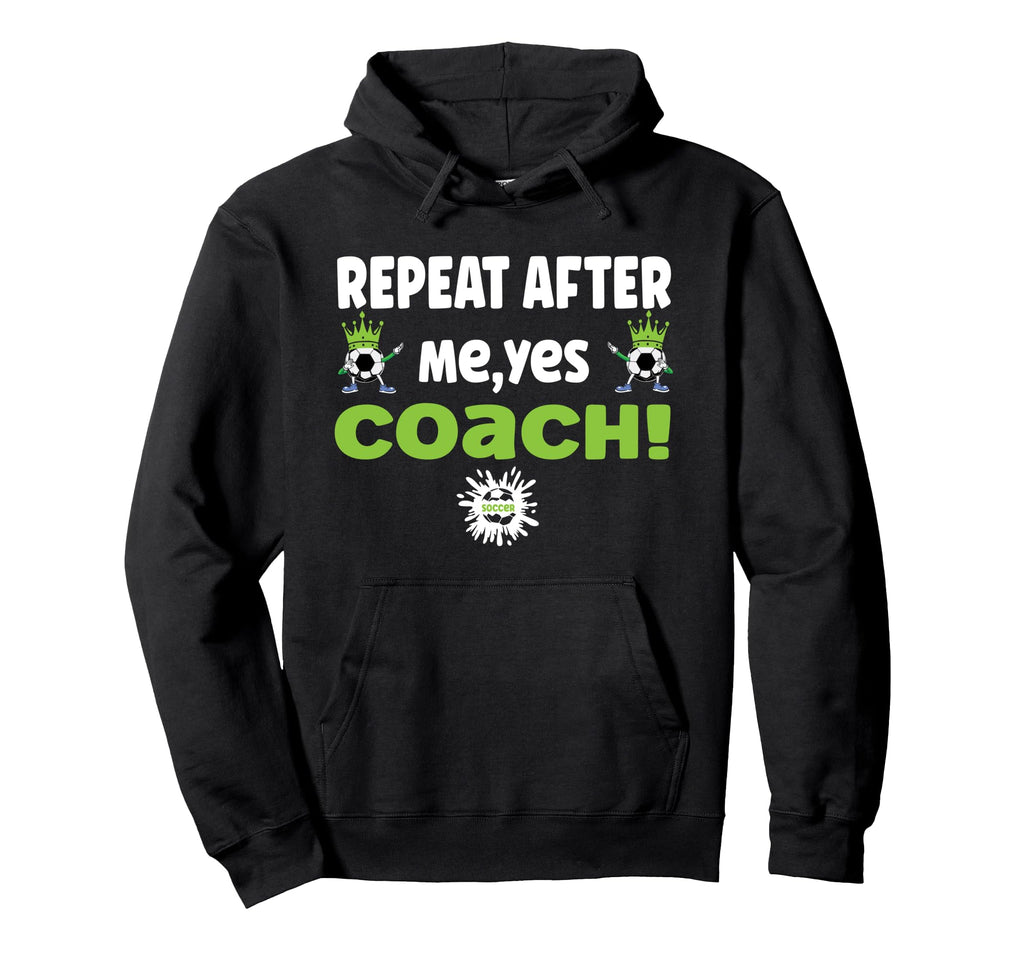 Repeat After Me Yes Coach Funny Football Hoodie - Trendy Graphic Men Women - T-Shirt, Sweatshirt, Hoodie