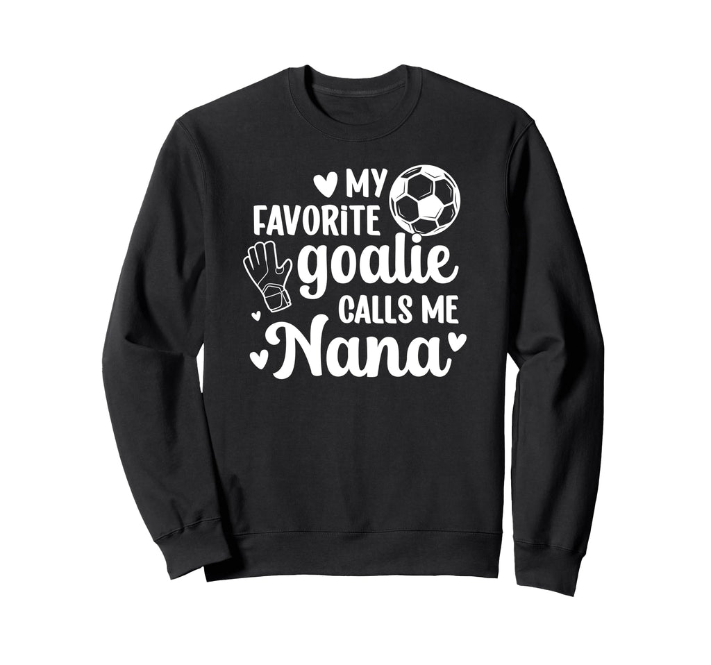 Proud Soccer Goalie Nana Soccer Sweatshirt - Novelty Apparel Men Women - T-Shirt, Sweatshirt, Hoodie