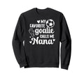 Proud Soccer Goalie Nana Soccer Sweatshirt - Novelty Apparel Men Women - T-Shirt, Sweatshirt, Hoodie