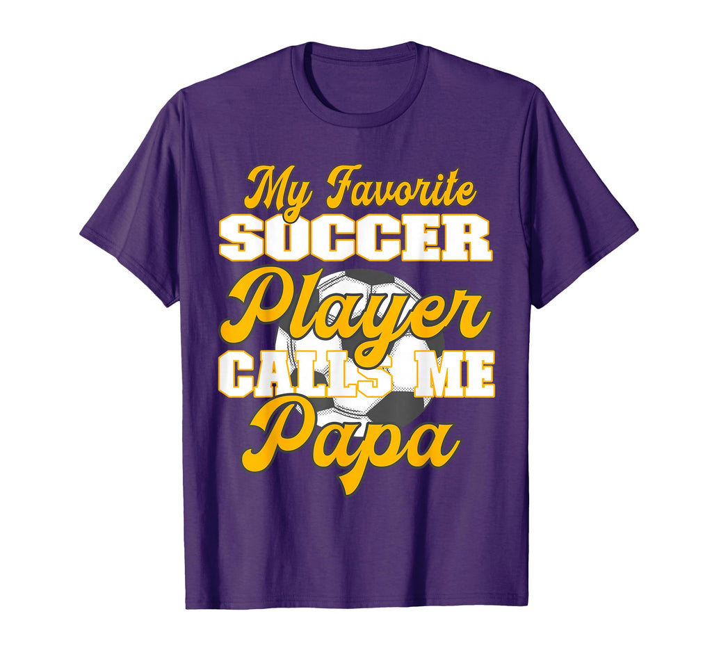 My Favorite Soccer Player Calls Me Papa T-Shirt - Unique Graphic Men Women - T-Shirt, Sweatshirt, Hoodie