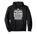 Freakin Awesome Soccer Mom Funny Hoodie - Custom Art Print for Adults - T-Shirt, Sweatshirt, Hoodie