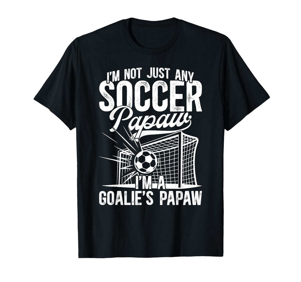 Im Soccer Goalie Papaw Soccer T-Shirt - Streetwear Style Men Women - T-Shirt, Sweatshirt, Hoodie