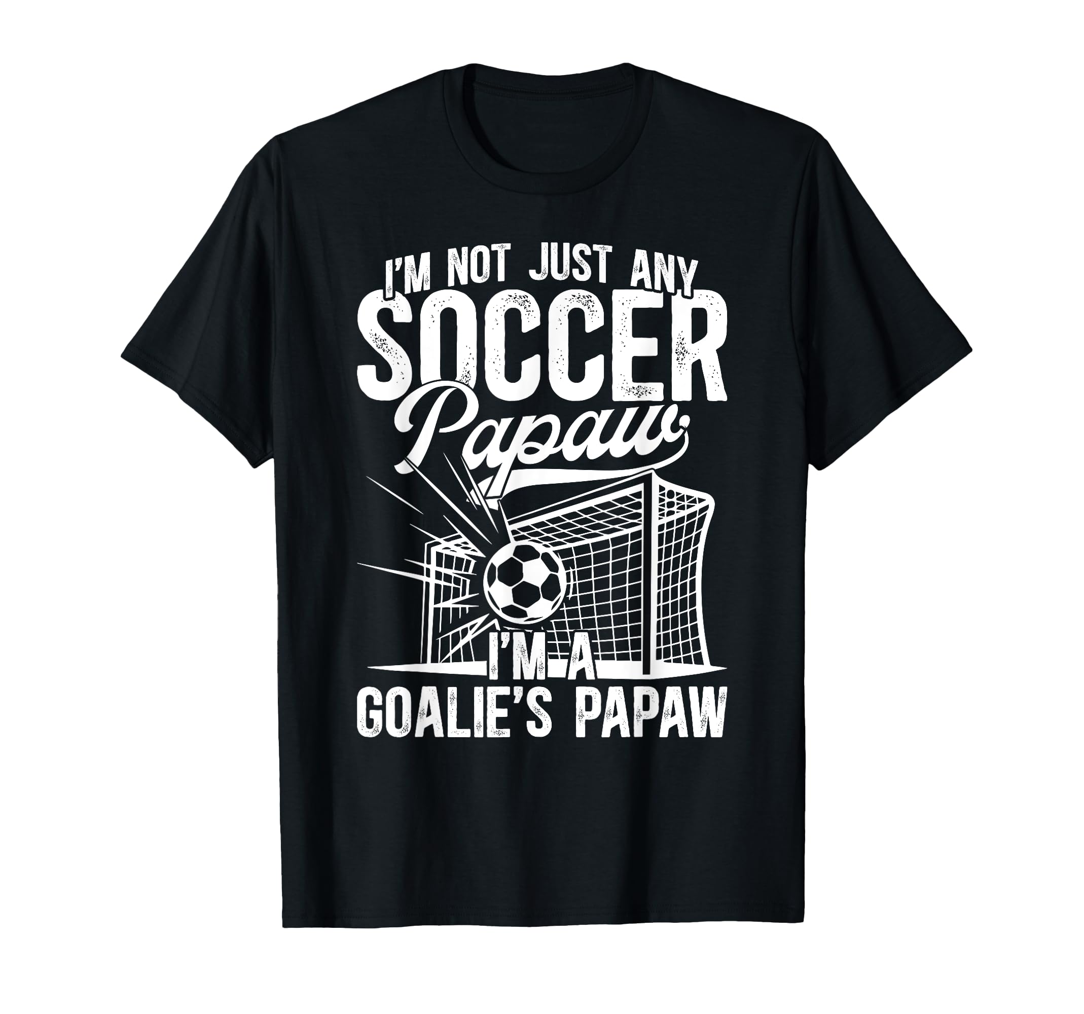Im Soccer Goalie Papaw Soccer T-Shirt - Streetwear Style Men Women - T-Shirt, Sweatshirt, Hoodie