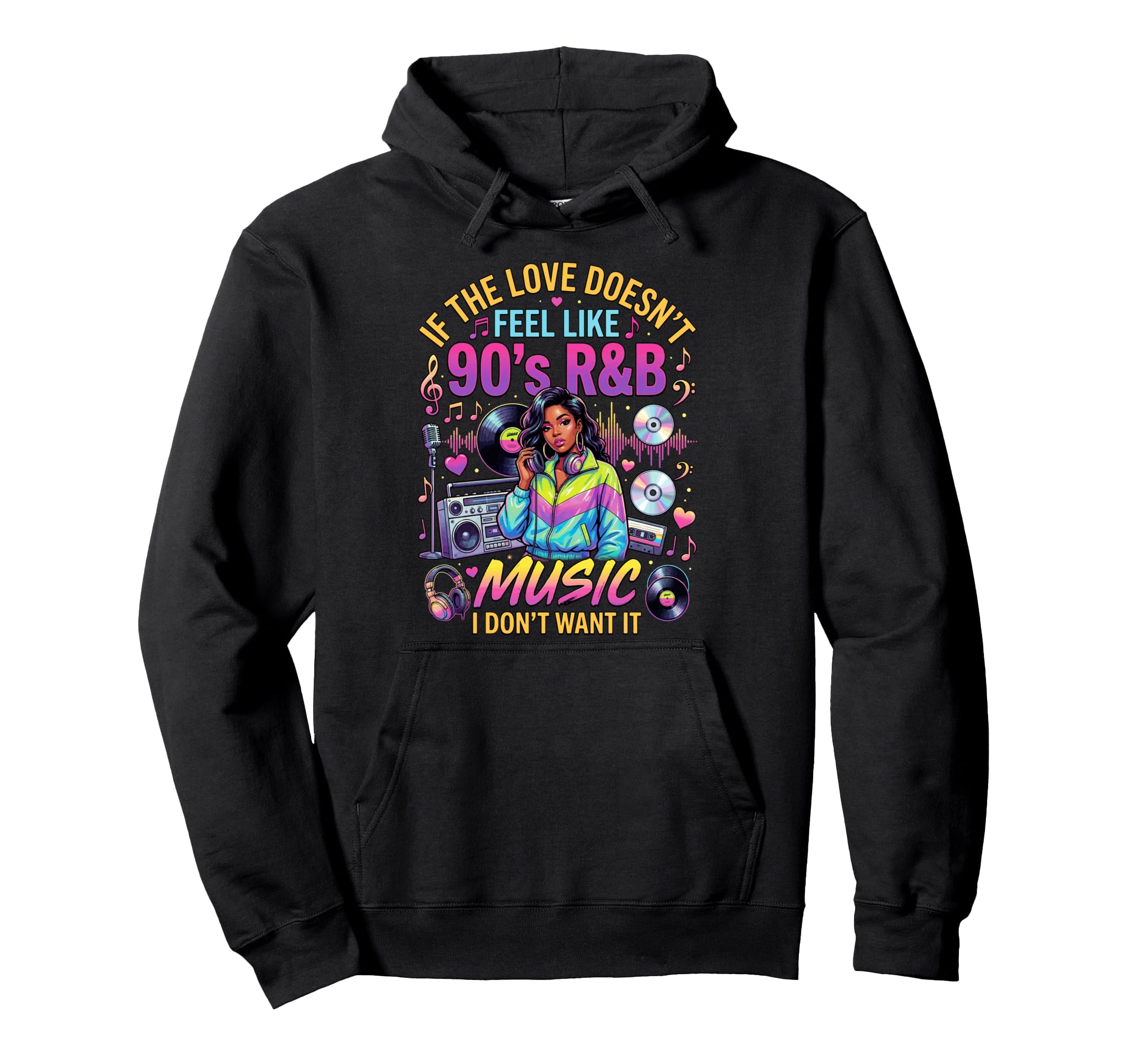 If Love Doesnt Feel Like 90S R B Music I Hoodie - Novelty Apparel Unisex - T-Shirt, Sweatshirt, Hoodie