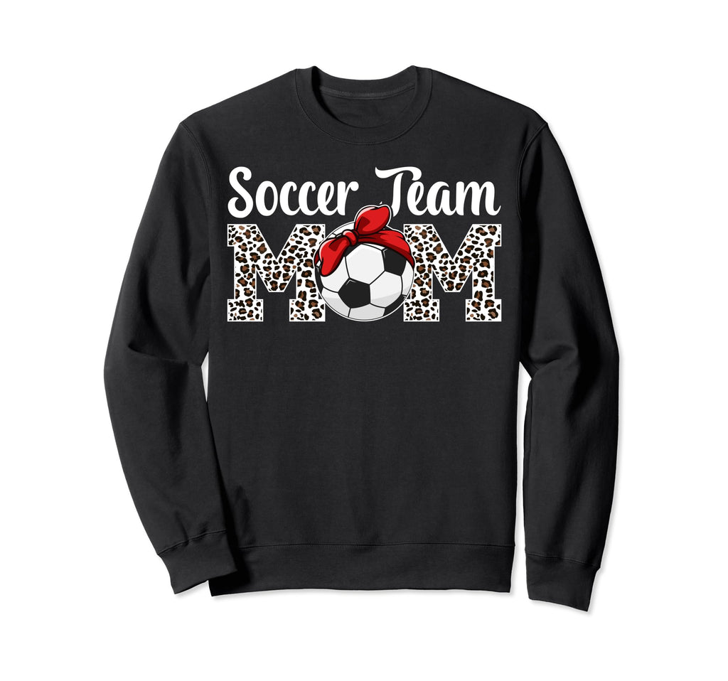 Soccer Team Mom Soccer Team Sweatshirt - Casual Everyday Wear Men Women - T-Shirt, Sweatshirt, Hoodie