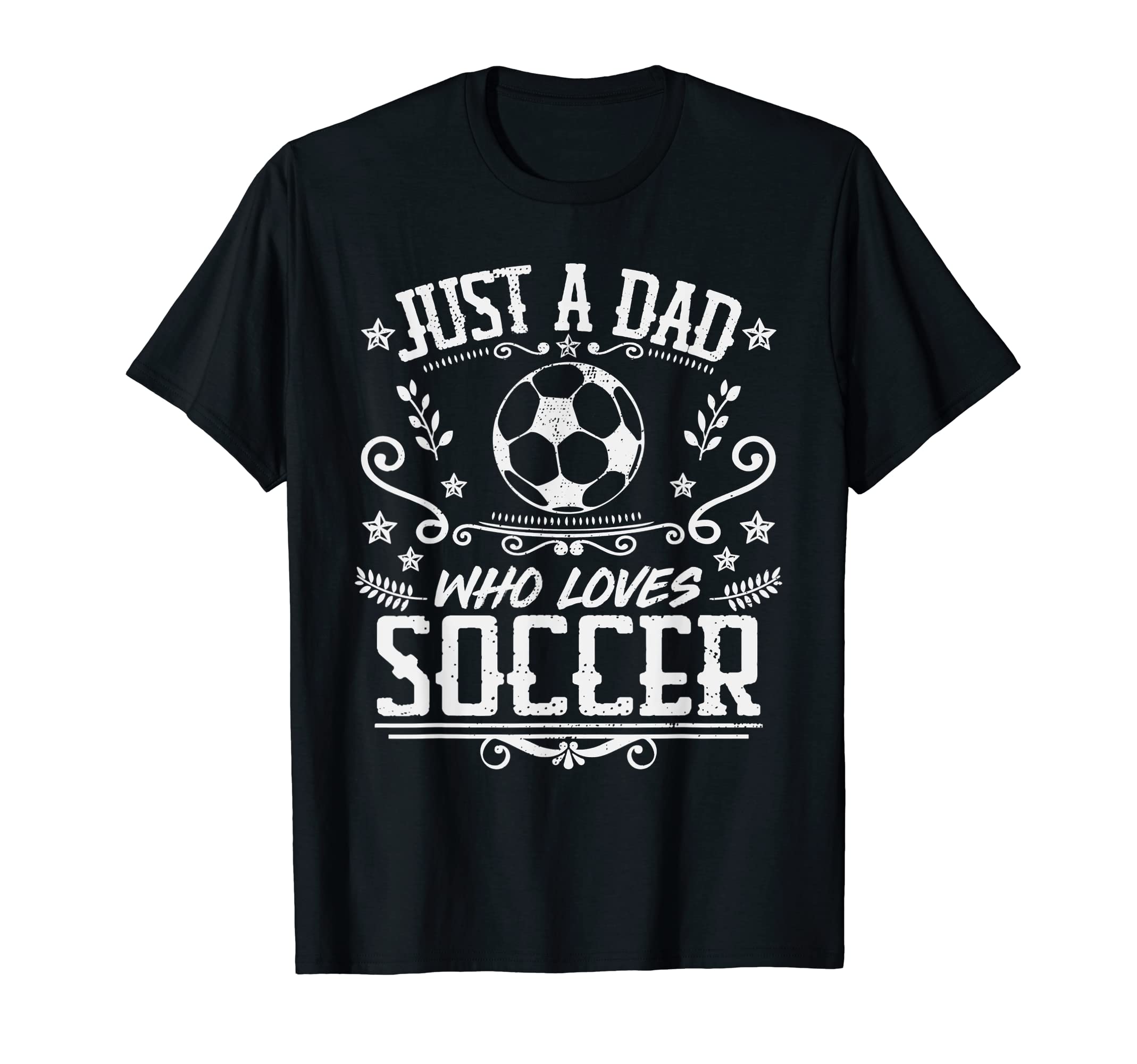 Mens Just Dad Who Loves Soccer Funny T-Shirt - Unique Graphic for Adults - T-Shirt, Sweatshirt, Hoodie