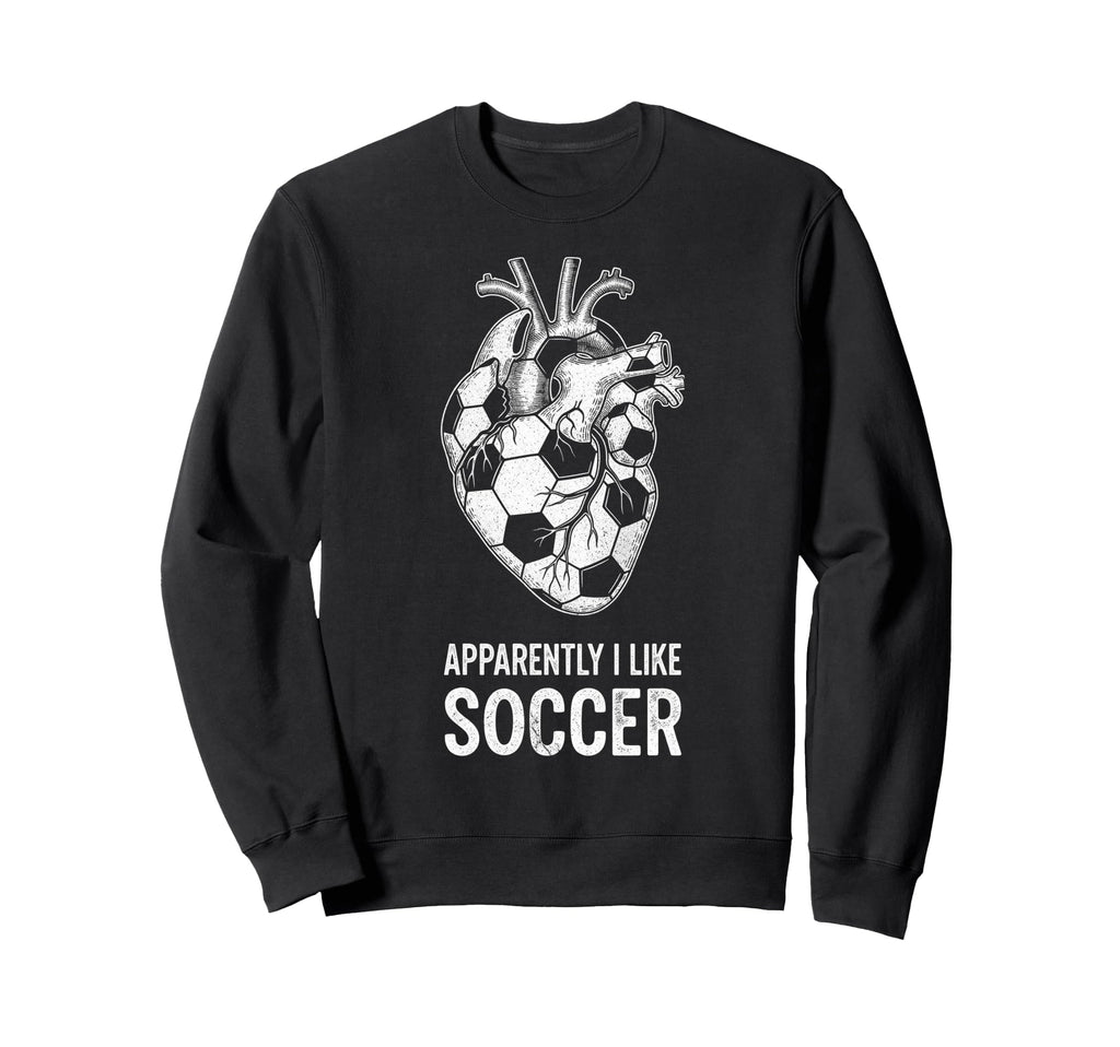 Funny Apparently I Like Soccer Sweatshirt - Custom Art Print for Adults - T-Shirt, Sweatshirt, Hoodie