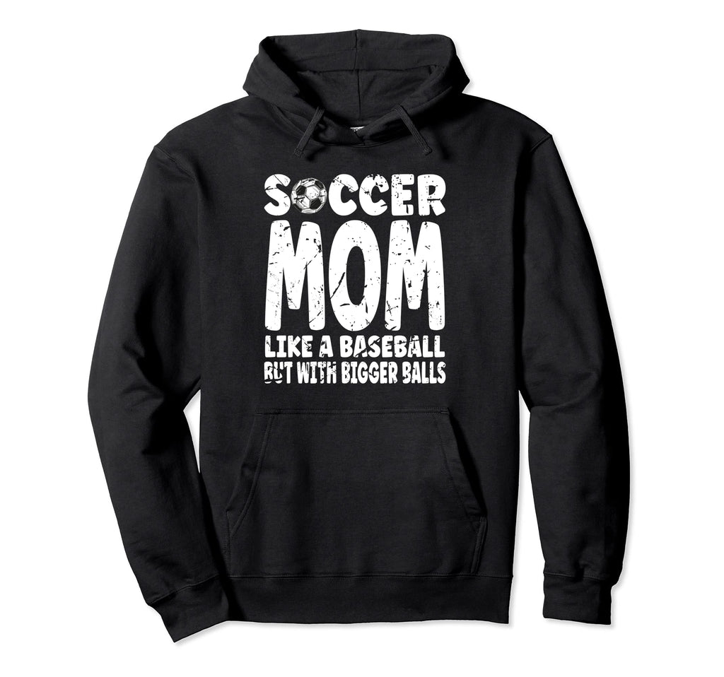 Soccer Mom Like Baseball But Bigger Balls Hoodie - Graphic Print Unisex - T-Shirt, Sweatshirt, Hoodie