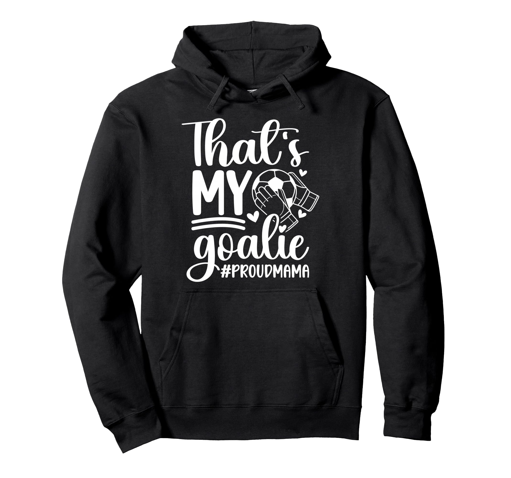 My Goalie Soccer Goalkeeper Mom Hoodie - Minimalist Print for Adults - T-Shirt, Sweatshirt, Hoodie