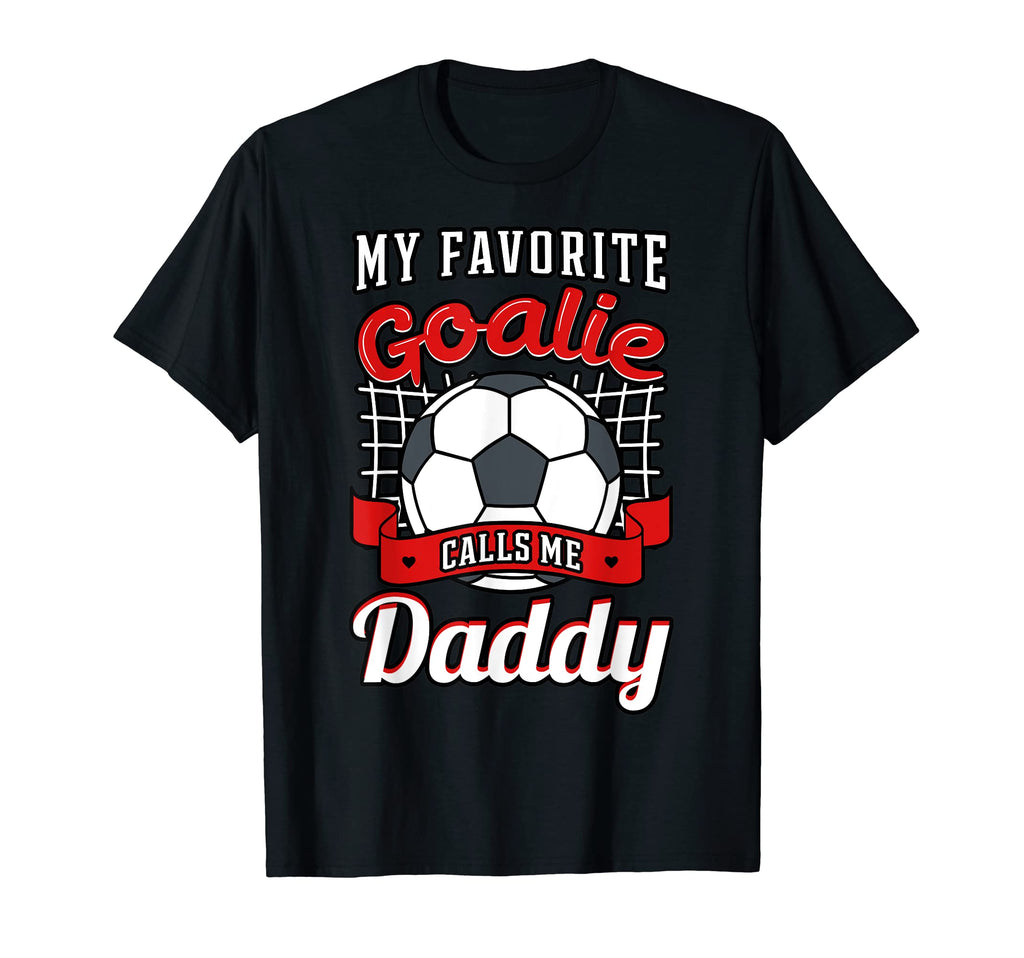 My Favorite Goalie Calls Me Daddy T-Shirt - Trendy Graphic Men Women - T-Shirt, Sweatshirt, Hoodie