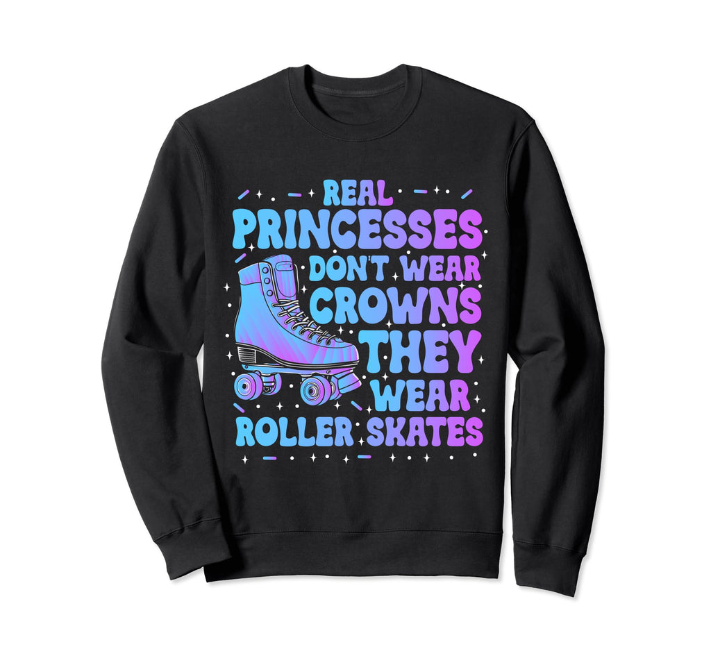 Real Princesses Wear Roller Sweatshirt - Fun Novelty Design Men Women - T-Shirt, Sweatshirt, Hoodie