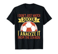 I Analyze It From Stands Soccer Dad T-Shirt - Trendy Graphic Unisex - T-Shirt, Sweatshirt, Hoodie