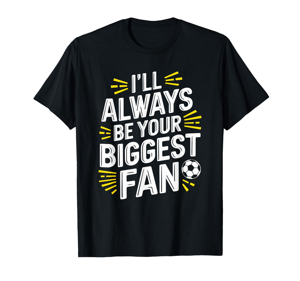 Always Be Your Biggest Fan T-Shirt - Casual Everyday Wear for Adults - T-Shirt, Sweatshirt, Hoodie