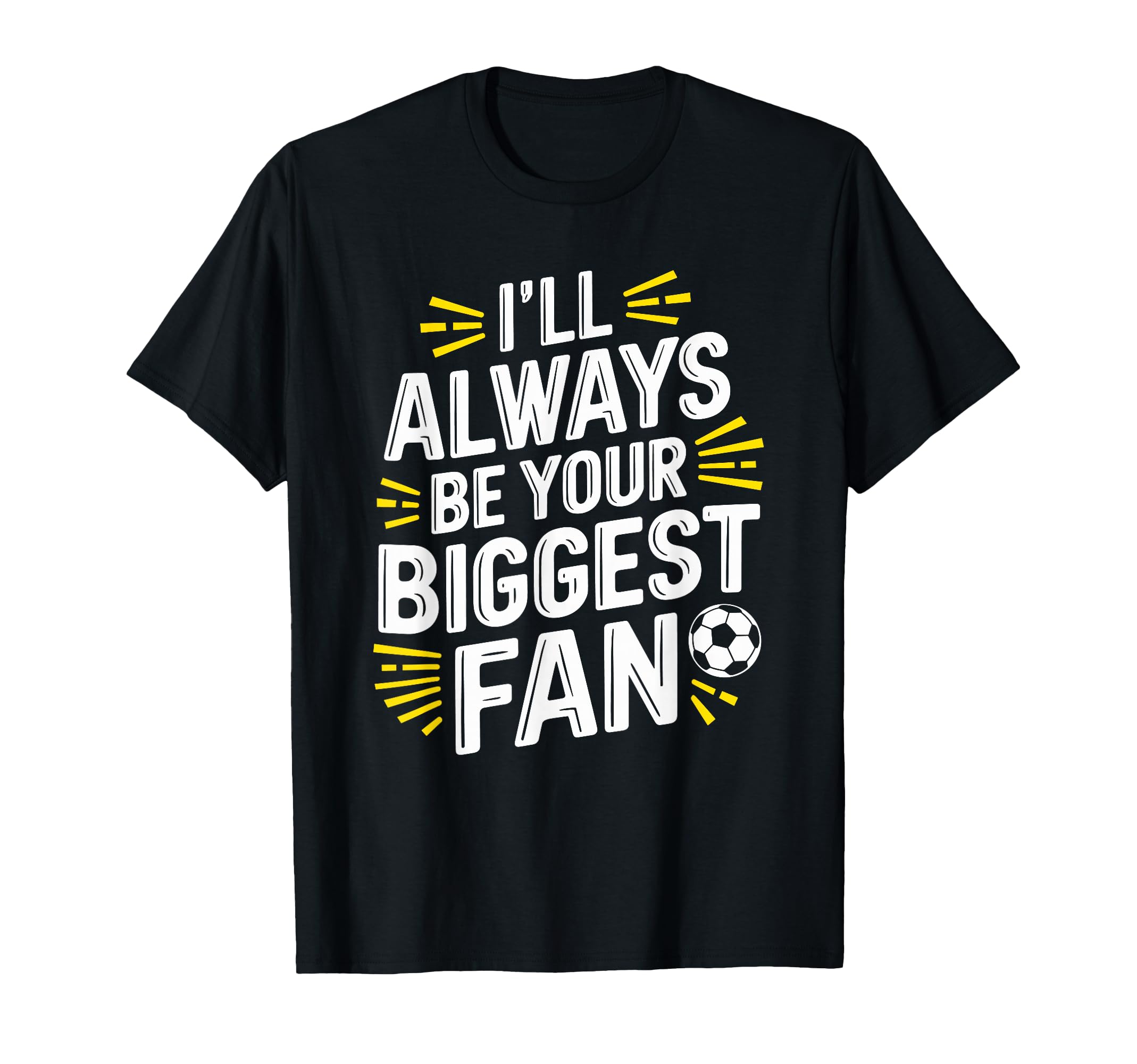 Always Be Your Biggest Fan T-Shirt - Casual Everyday Wear for Adults - T-Shirt, Sweatshirt, Hoodie