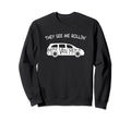 They See Me Rollin Minivan Funny Sweatshirt - Streetwear Style Men Women - T-Shirt, Sweatshirt, Hoodie