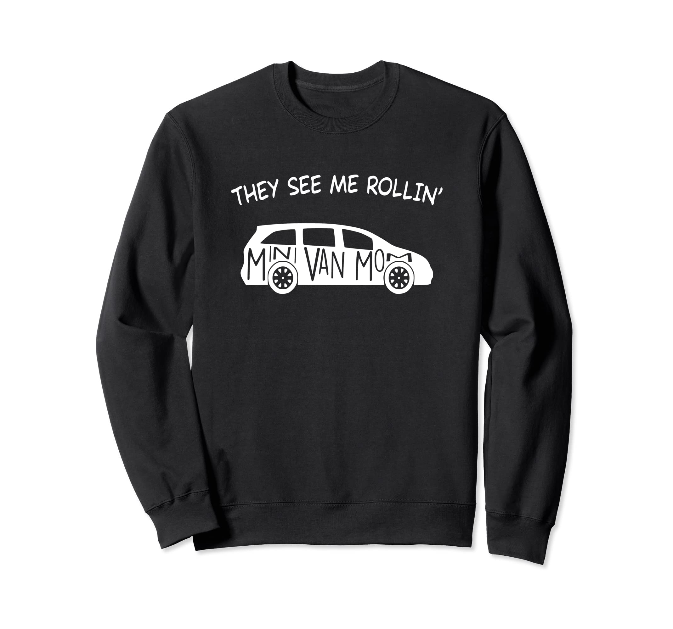 They See Me Rollin Minivan Funny Sweatshirt - Streetwear Style Men Women - T-Shirt, Sweatshirt, Hoodie
