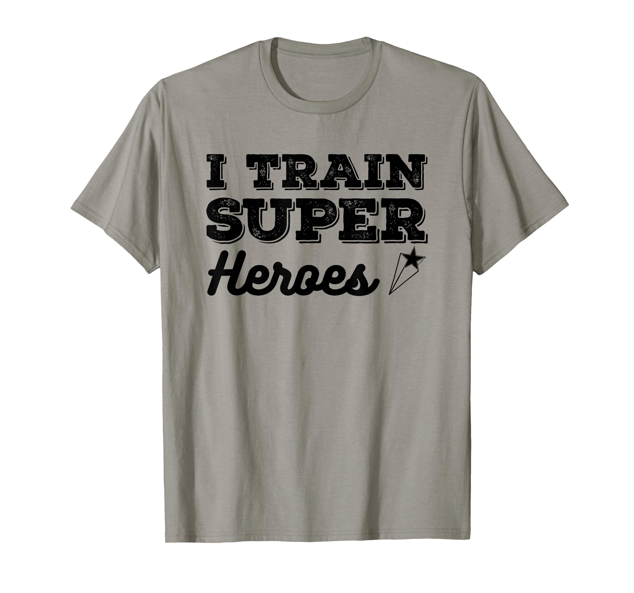 I Train Superheroes Funny Teacher Coach T-Shirt - Novelty Apparel Unisex - T-Shirt, Sweatshirt, Hoodie