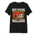 Busy Raising Ballers Football Soccer T-Shirt - Casual Everyday Wear Unisex - T-Shirt, Sweatshirt, Hoodie