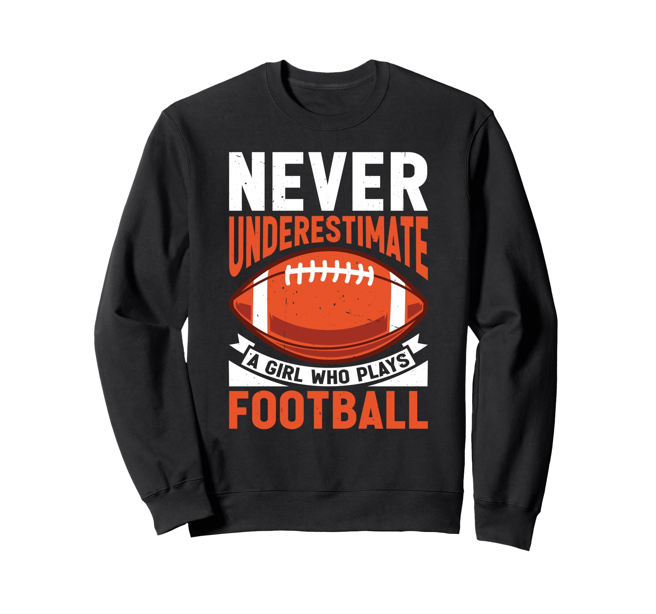 Never Underestimate Who Plays Football Sweatshirt - Graphic Print Unisex - T-Shirt, Sweatshirt, Hoodie