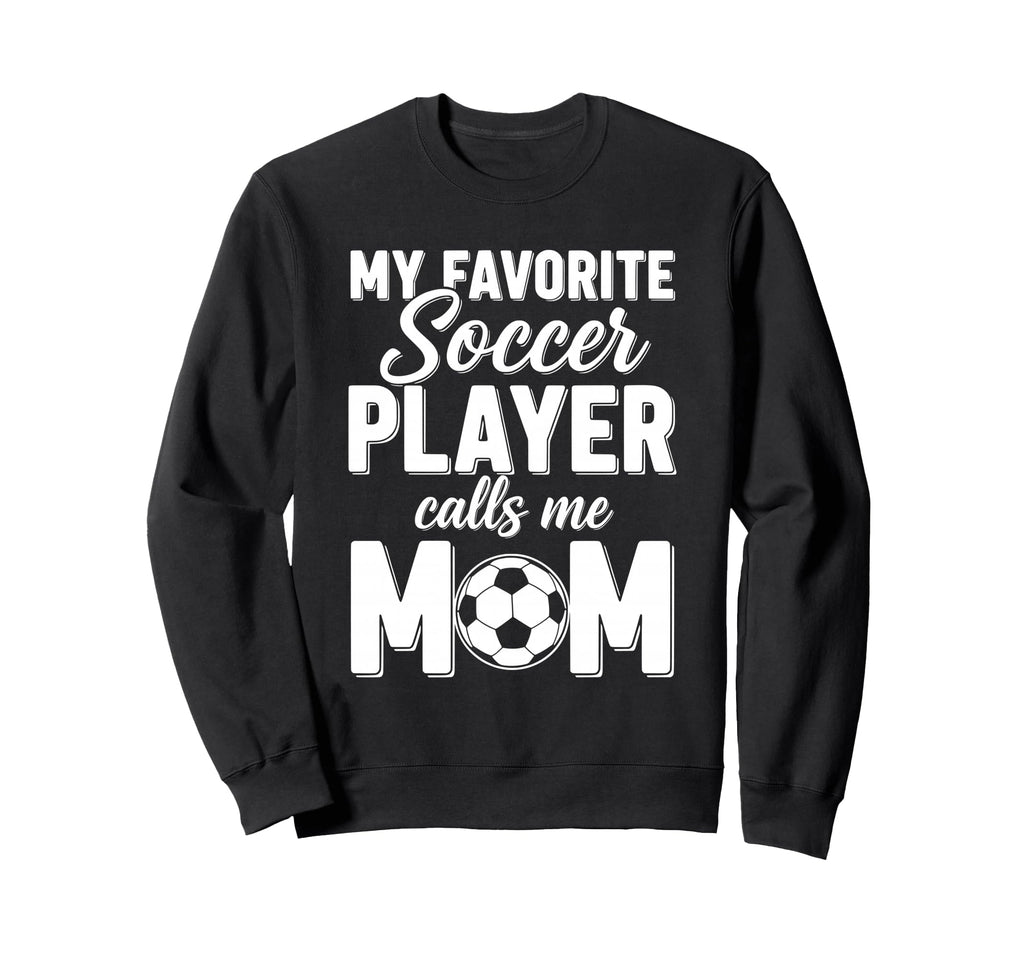 My Favorite Soccer Player Calls Me Mom Sweatshirt - Minimalist Print Unisex - T-Shirt, Sweatshirt, Hoodie