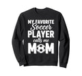 My Favorite Soccer Player Calls Me Mom Sweatshirt - Minimalist Print Unisex - T-Shirt, Sweatshirt, Hoodie