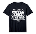 Mens Not Just Soccer Mom Im Coach Team T-Shirt - Graphic Print for Adults - T-Shirt, Sweatshirt, Hoodie