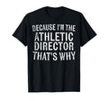 Because Im Athletic Director Thats Why T-Shirt - Novelty Apparel Men Women - T-Shirt, Sweatshirt, Hoodie