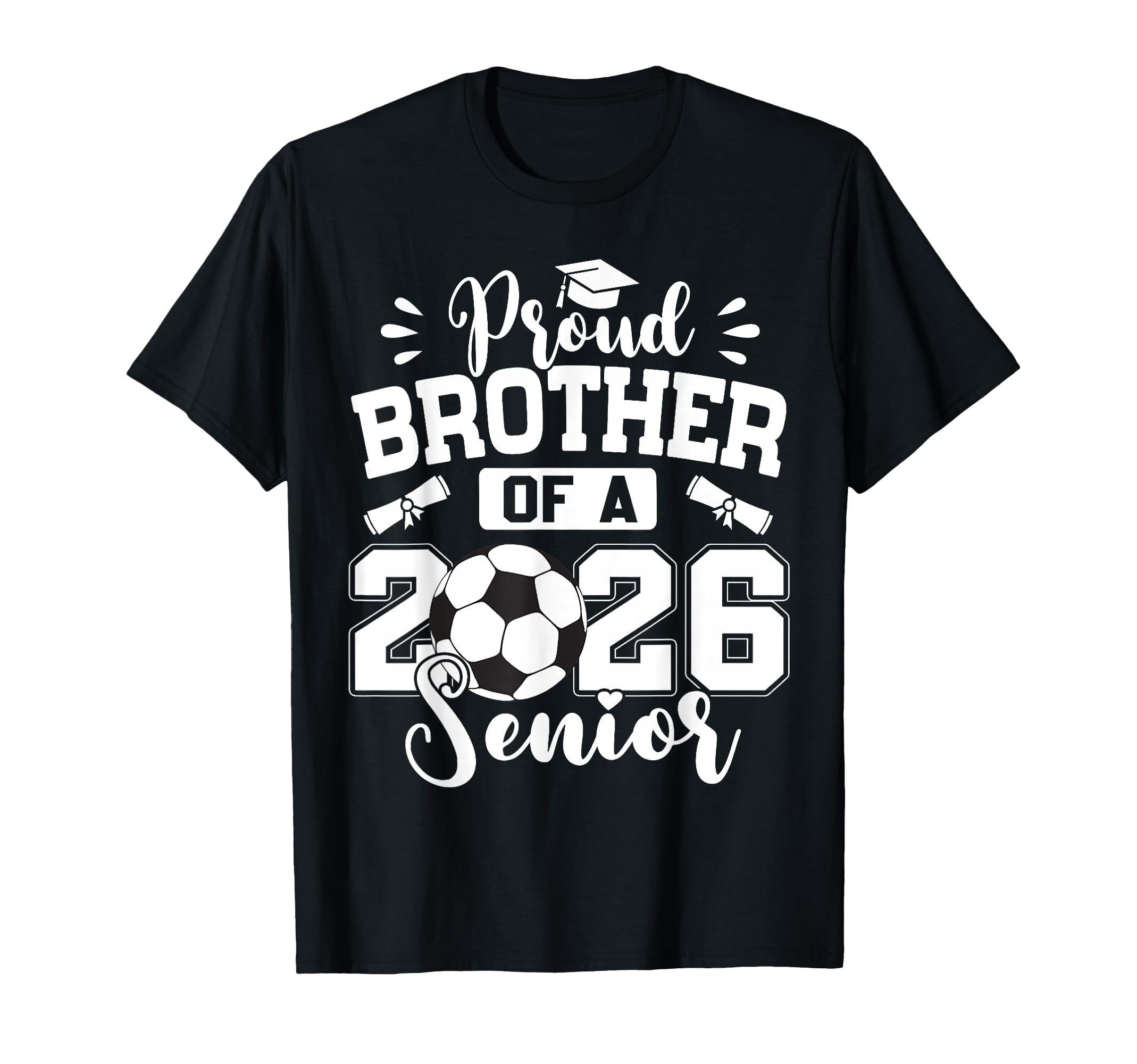 Proud Brother 2026 Senior Soccer Ball T-Shirt - Graphic Print Men Women - T-Shirt, Sweatshirt, Hoodie