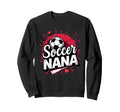 Proud Soccer Nana Funny Sweatshirt - Casual Everyday Wear for Adults - T-Shirt, Sweatshirt, Hoodie