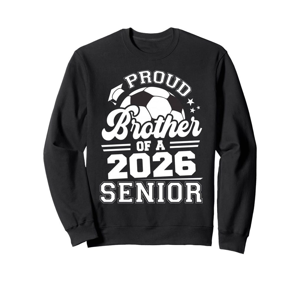 Proud Brother 2026 Senior Soccer Sweatshirt - Novelty Apparel for Adults - T-Shirt, Sweatshirt, Hoodie