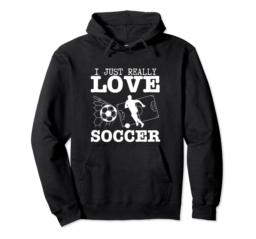 Soccer Player I Just Really Love Soccer Hoodie - Streetwear Style Unisex - T-Shirt, Sweatshirt, Hoodie