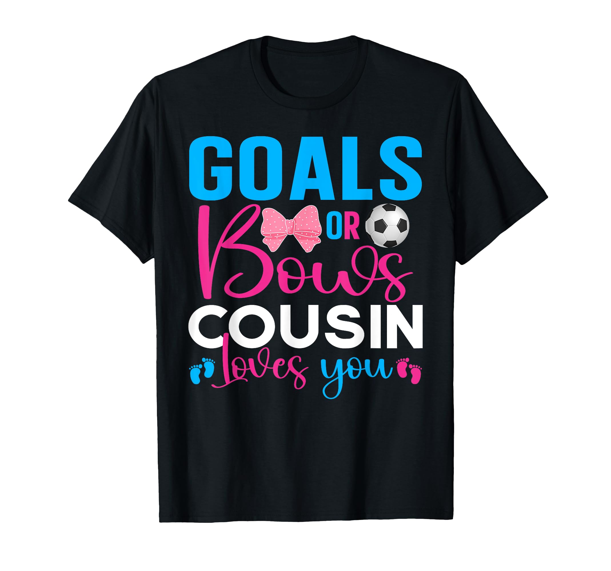 Goals Or Bows Cousin Loves You Gender T-Shirt - Minimalist Print Unisex - T-Shirt, Sweatshirt, Hoodie