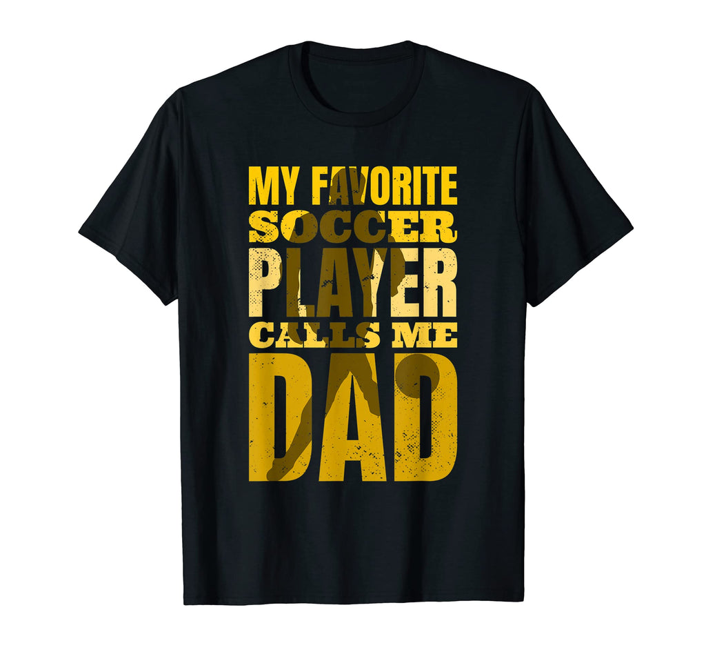 My Favorite Soccer Player Calls Me Dad T-Shirt - Unique Graphic Men Women - T-Shirt, Sweatshirt, Hoodie